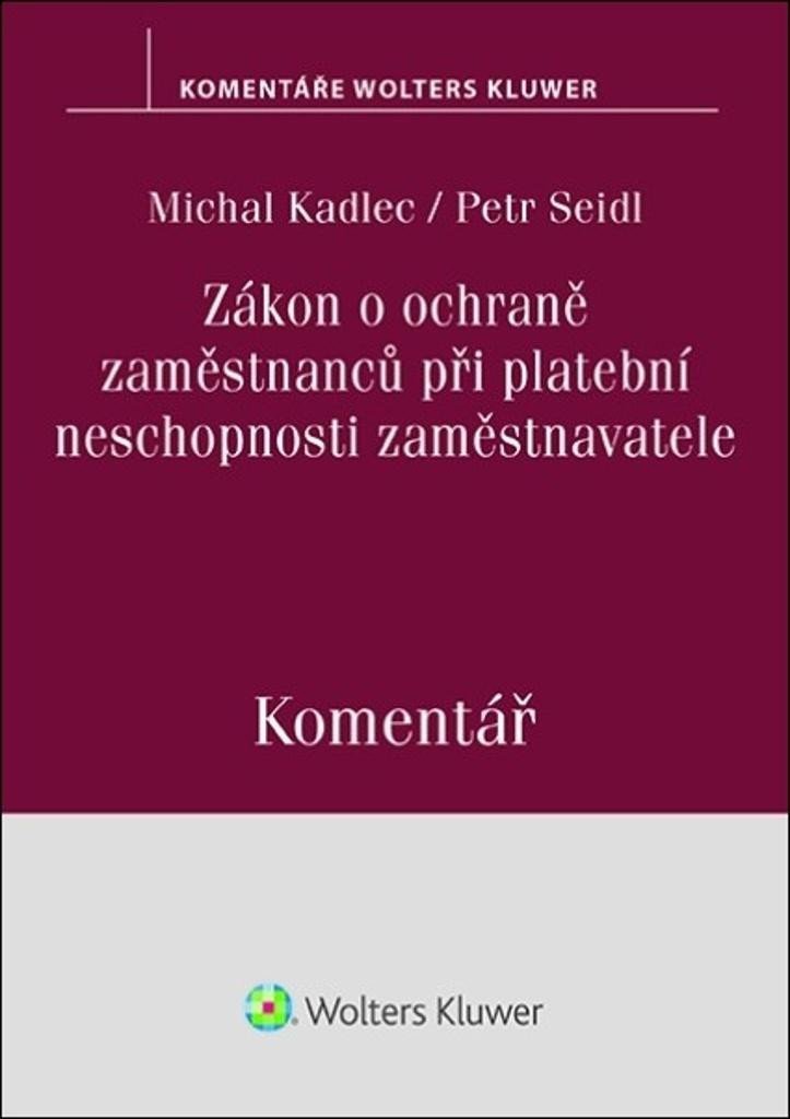 Zákon o ochraně zaměstnanců při platební neschopnosti zaměstnavatele - Komentář - Petr Seidl; Michal Kadlec