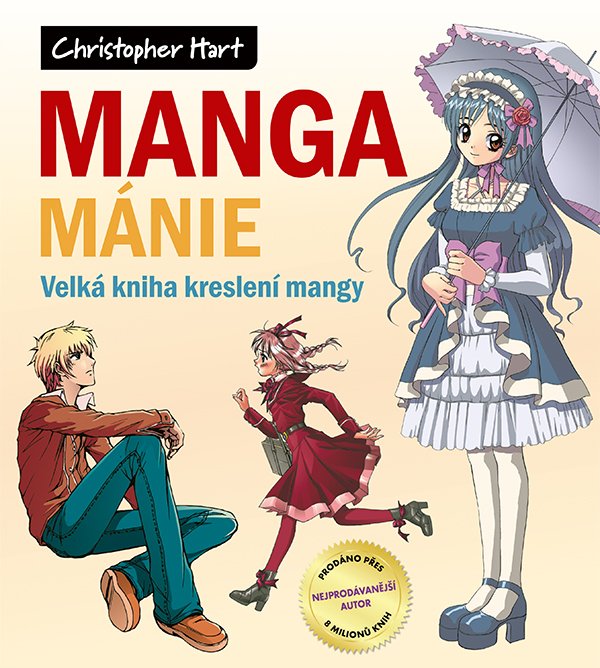 Manga mánie - Velká kniha kreslení mangy - Christopher Hart