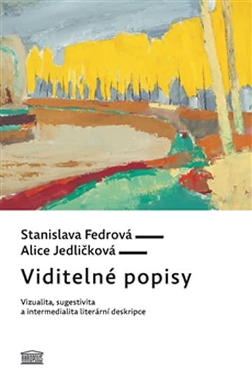 Levně Viditelné popisy - Vizualita, sugestivita a intermedialita literární deskripce - Stanislava Fedrová