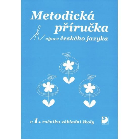 Metodická příručka k výuce Českého jazyka v 1. ročníku ZŠ - Pišlova Miroslava Čížková
