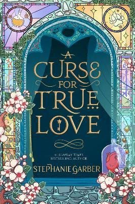 Levně A Curse For True Love: the thrilling final book in the Sunday Times bestselling series - Stephanie Garber