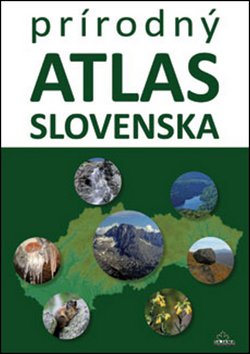 Levně Prírodný atlas Slovenska - Daniel Kollár; Kliment Ondrejka