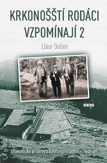 Levně Krkonošští rodáci vzpomínají 2 - Dramatické příběhy z válečných i poválečných let - Libor Dušek