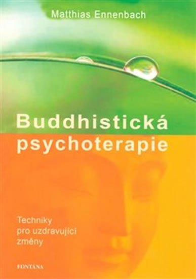 Buddhistická psychoterapie - Techniky pro uzdravující změny - Matthias Ennenbach