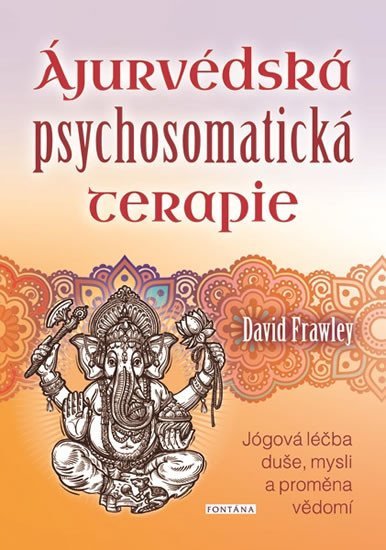 Levně Ájurvédská psychosomatická terapie - Jógová léčba duše, mysli a proměna vědomí - David Frawley