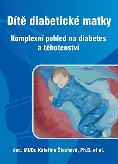 Levně Dítě diabetické matky - Komplexní pohled na diabetes a těhotenství - Kateřina Štechová
