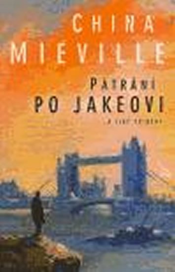 Pátrání po Jakeovi a jiné příběhy - China Miéville