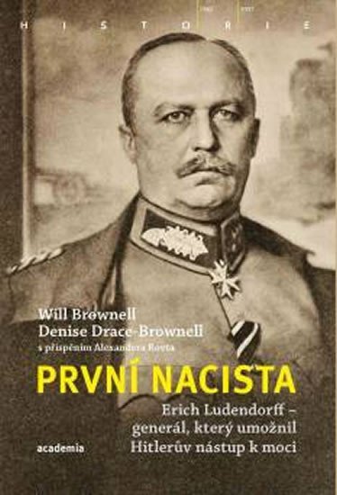 Levně První nacista Erich Ludendorff - Generál, který umožnil Hitlerův nástup k moci - Will Brownell