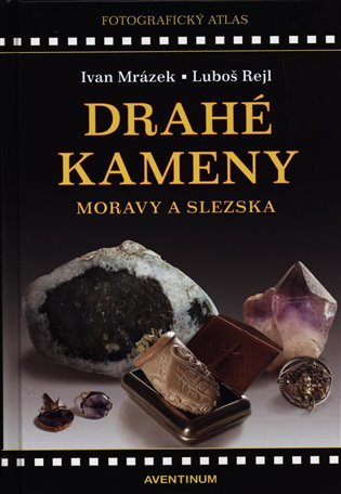 Drahé kameny Moravy a Slezska - Ivan Mrázek