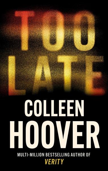 Levně Too Late: The most addictive thriller of the year, from the global bestseller - Colleen Hoover