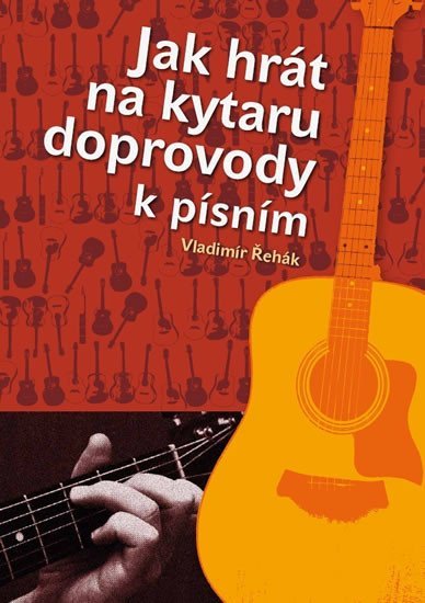 Levně Jak hrát na kytaru doprovody k písním - Vladimír Řehák