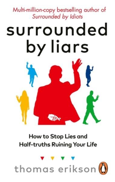 Levně Surrounded by Liars: Or, How to Stop Half-Truths, Deception and Storytelling Ruining Your Life - Thomas Erikson