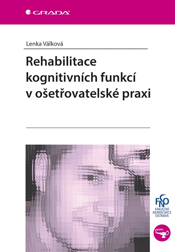 Levně Rehabilitace kognitivních funkcí v ošetřovatelské praxi - Lenka Válková