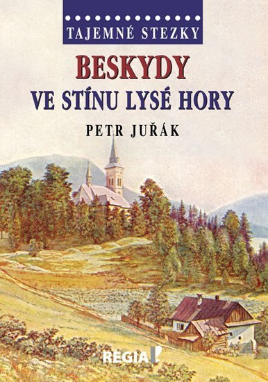 Levně Tajemné stezky - Beskydy: Ve stínu Lysé hory - Petr Juřák