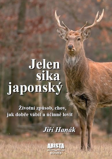 Levně Jelen sika japonský - Životní způsob, chov, jak dobře vábit a účinně lovit - Jiří Hanák