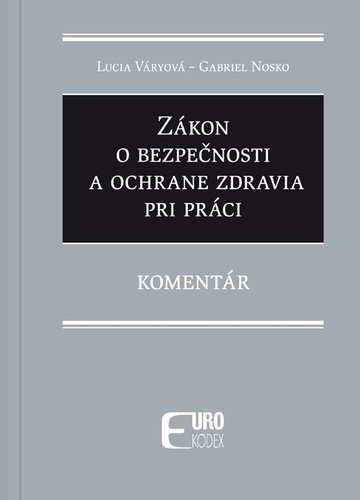 Levně Zákon o bezpečnosti a ochrane zdravia pri práci - Lucia Váryová; Gabriela Nosková