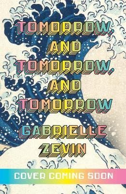 Tomorrow, and Tomorrow, and Tomorrow, 1. vydání - Gabrielle Zevin