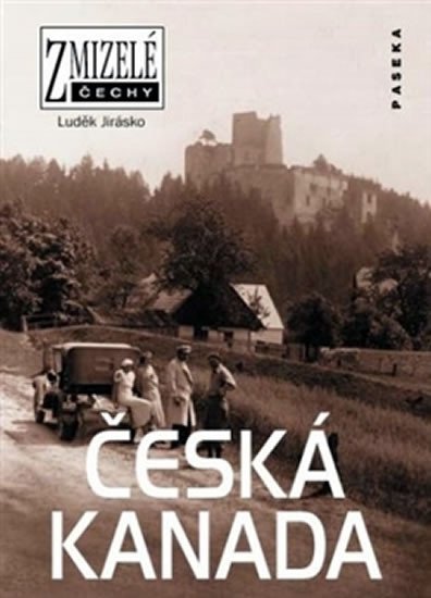 Levně Zmizelé Čechy - Česká Kanada - Luděk Jirásko