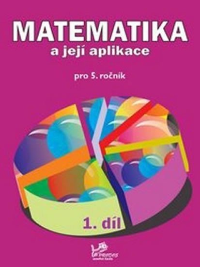 Matematika a její aplikace pro 5. ročník 1. díl - 5. ročník - Josef Molnár; Hana Mikulenková; Věra Olšáková