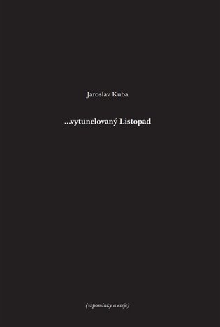 Levně ...vytunelovaný listopad (vzpomínky a eseje) - Jaroslav Kuba