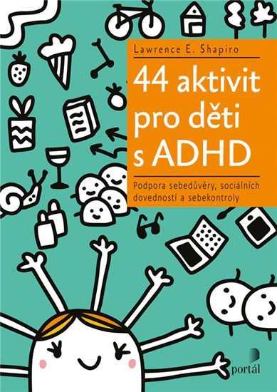 44 aktivit pro děti s ADHD - Podpora sebedůvěry, sociálních dovedností a sebekontroly - Lawrence Shapiro