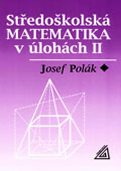 Levně Středoškolská matematika v úlohách II - Josef Polák