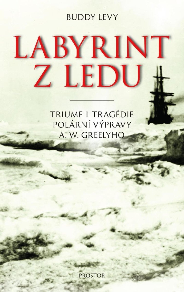 Levně Labyrint z ledu - Triumf a tragédie polární výpravy A. W. Greelyho - Buddy Levy