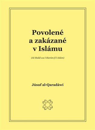 Levně Povolené a zakázané v islámu (Al-Halal Wal Haram Fil Islam) - Júsuf al-Qaradáwí