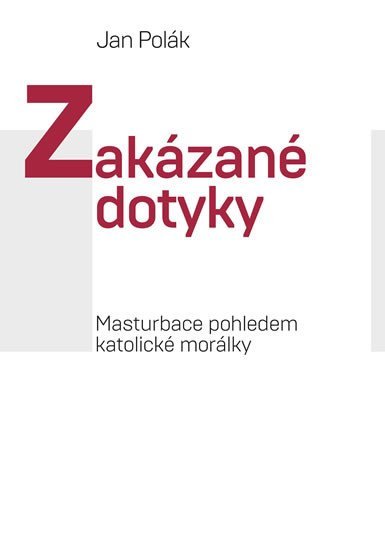 Levně Zakázané dotyky - Masturbace pohledem katolické morálky - Jan Polák