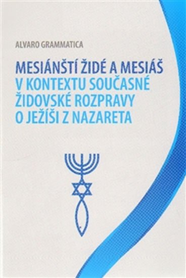 Levně Mesiánští židé a Mesiáš v kontextu současné židovské rozpravy o Ježíši z Nazareta - Alvaro Grammatica