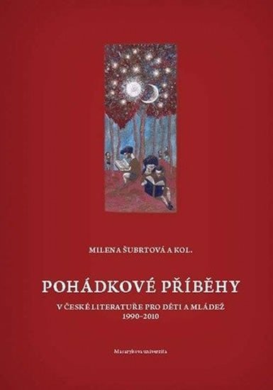 Pohádkové příběhy v české literatuře pro děti a mládež 1990–2010 - Alena Šubrtová