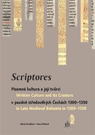 Levně Scriptores - Písemná kultura a její tvůrci v pozdně středověkých Čechách 1300-1350 - Marta Hradilová