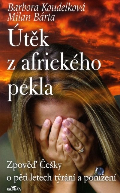 Levně Útěk z afrického pekla - Zpověď Češky o pěti letech týrání a ponížení - Milan Bárta