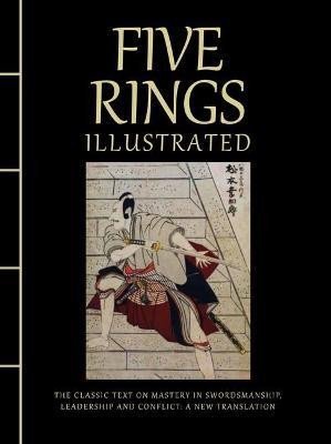 Levně Five Rings Illustrated: The Classic Text on Mastery in Swordsmanship, Leadership and Conflict: A New Translation - Miyamoto Musashi