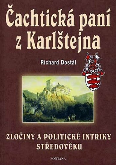 Levně Čachtická paní z Karlštejna - Zločiny a politické intriky středověku - Richard Dostál