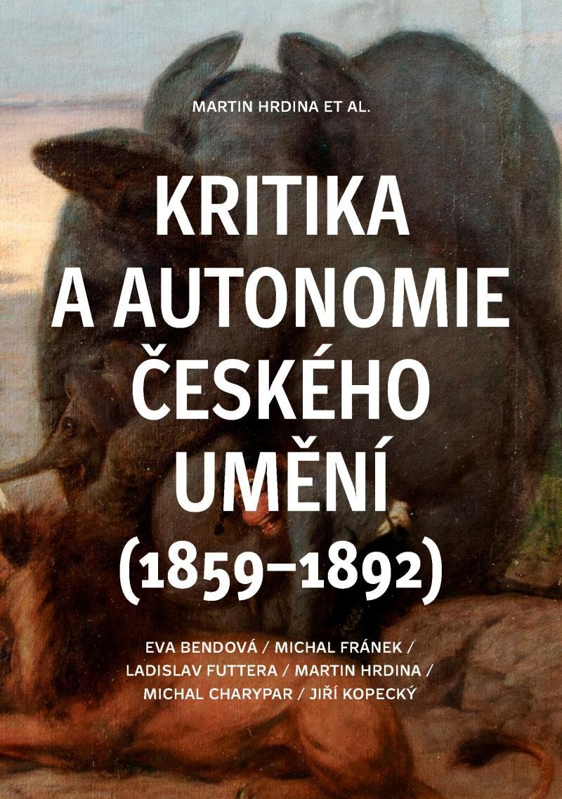 Levně Kritika a autonomie českého umění (1859–1892) - Martin Hrdina