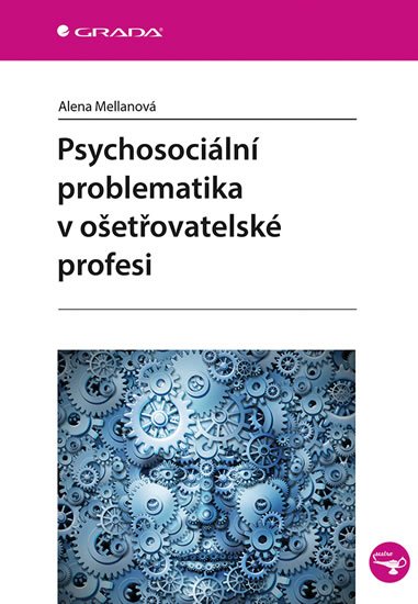 Levně Psychosociální problematika v ošetřovatelské profesi - Alena Mellanová