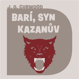 Barí, syn Kazanův - CDmp3 (Čte Ondřej Brousek) - James Oliver Curwood
