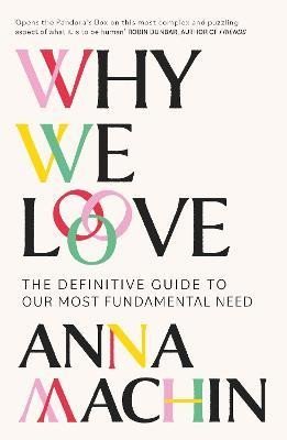 Levně Why We Love: The Definitive Guide to Our Most Fundamental Need - Anna Machin