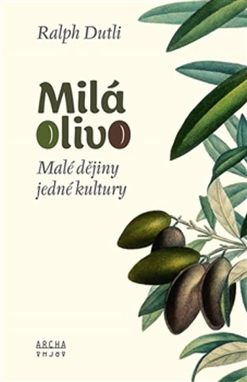 Levně Milá Olivo - Malé dějiny jedné kultury - Ralph Dutli