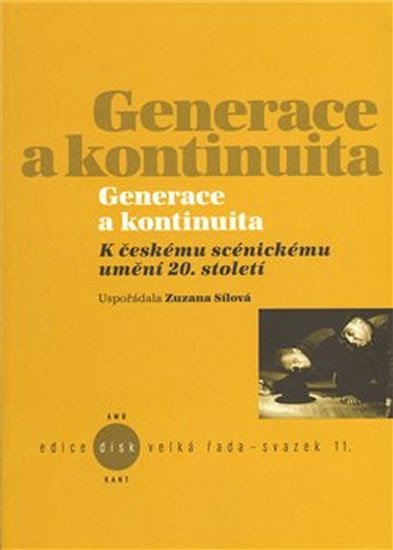Levně Generace a kontinuita: K českému scénickému umění 20. století - Zuzana Sílová