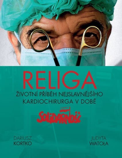 Levně Religa - Životní příběh nejslavnějšího kardiochirurga v době Solidarnośći - Dariusz Kortko