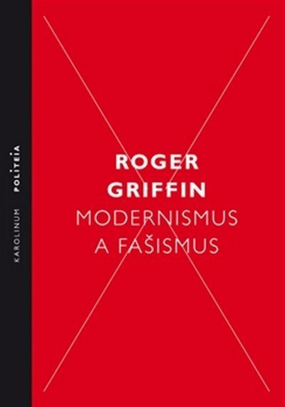 Modernismus a fašismus - Pocit začátku za Mussoliniho a Hitlera - Roger Griffin