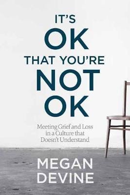 Levně It´s OK That You´re Not OK - Megan Devine