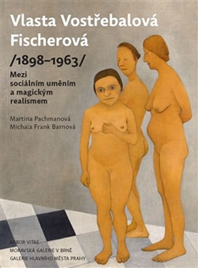 Levně Vlasta Vostřebalová Fischerová (1898–1963) - Mezi sociálním uměním a magickým realismem - Michala Frank Barnová