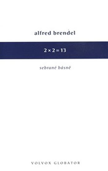 2 x 2 = 13 - Sebrané básně - Alfred Brendel
