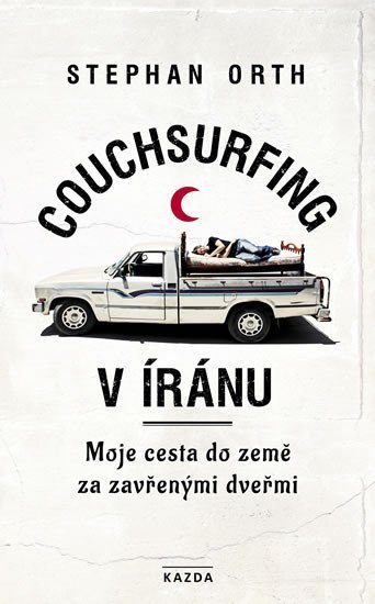 Levně Couchsurfing v Íránu - Moje cesta do země za zavřenými dveřmi - Stephan Orth