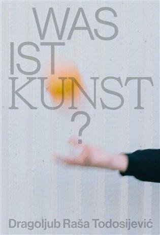 Was ist Kunst? Dragoljub Raša Todosijević - Jakub Král