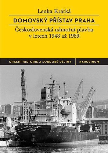 Levně Domovský přístav Praha - Československá námořní plavba v letech 1948 až 1989, 2. vydání - Lenka Krátká