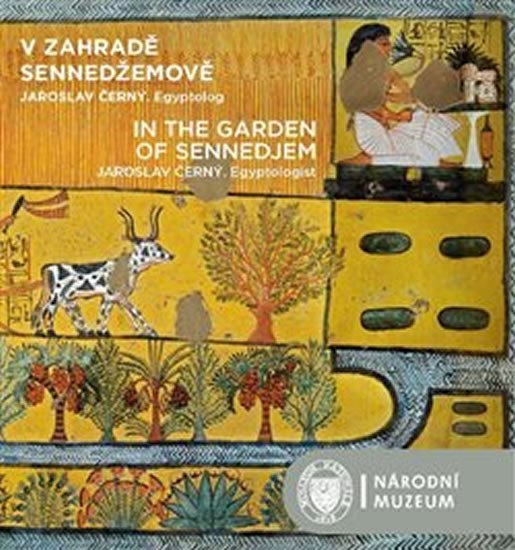 Levně V zahradě Sennedžemově / In the Garden of Sennedjem - Jaroslav Černý. Egyptolog - Pavel Onderka